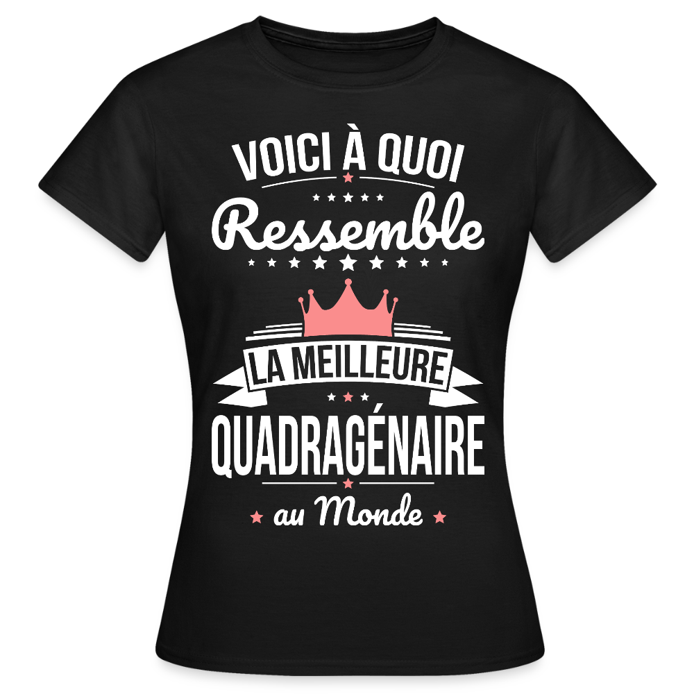 T-shirt Anniversaire Femme – La Meilleure Quadragénaire au Monde - noir