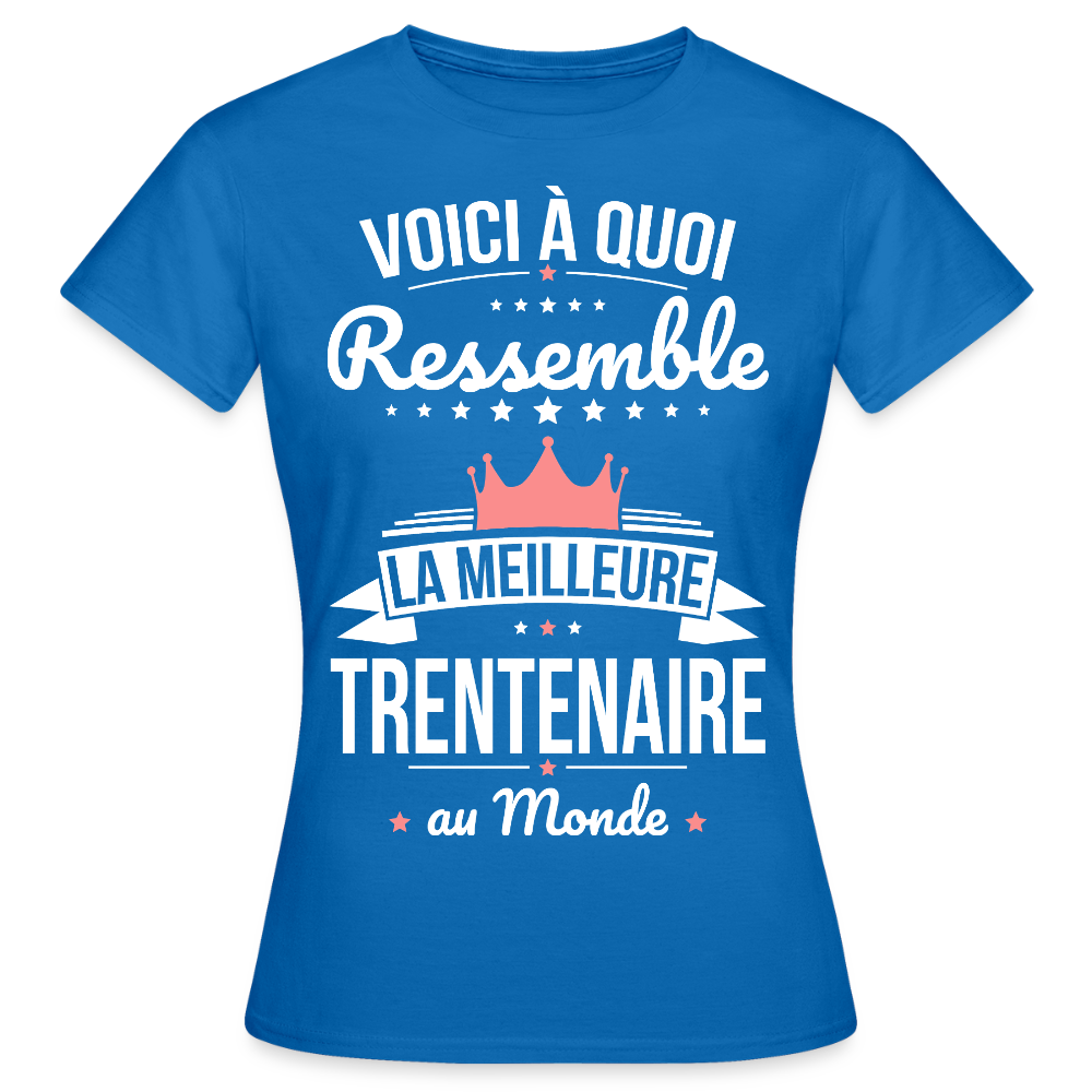 T-shirt Anniversaire Femme – La Meilleure Trentenaire au Monde - bleu royal