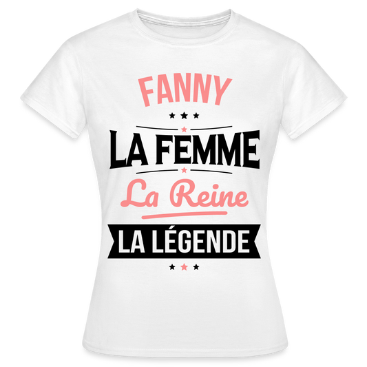 T-shirt Femme - Fanny - la Femme - la Reine - la Légende - blanc