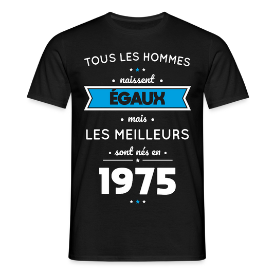 T-shirt Homme - Anniversaire 50 Ans - Les meilleurs sont nés en 1975 - noir