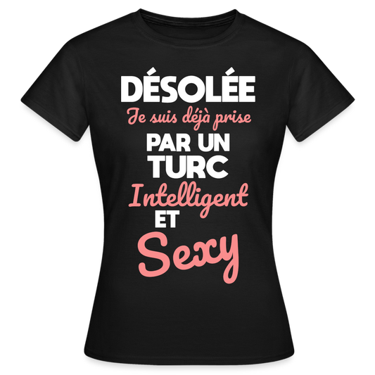 T-shirt Femme - Je suis déjà prise par un Turc intelligent et sexy - noir