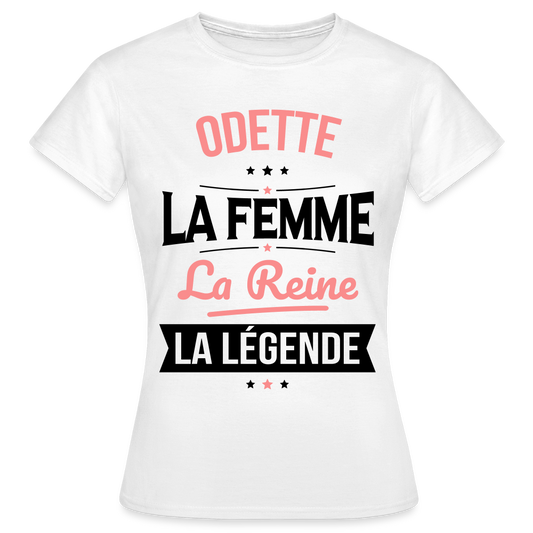 T-shirt Femme - Odette - la Femme - la Reine - la Légende - blanc