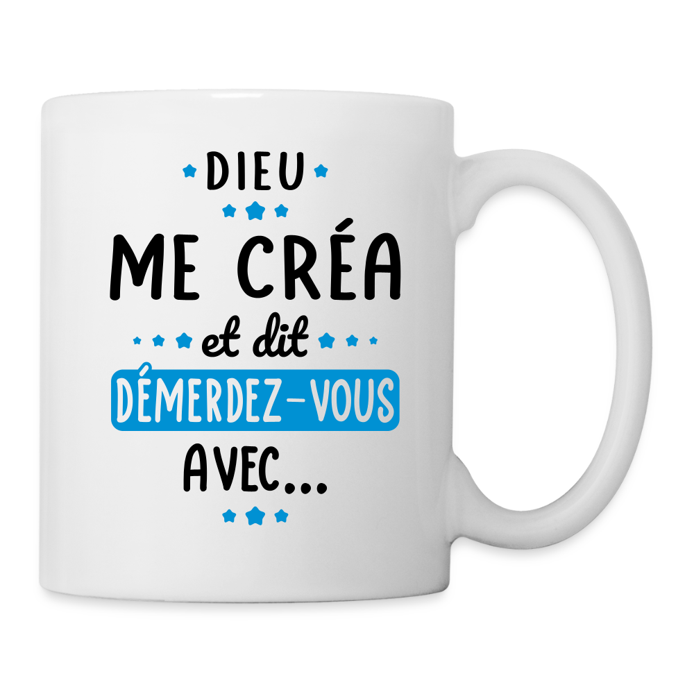 Mug blanc - Dieu me créa et dit démerdez-vous avec - blanc