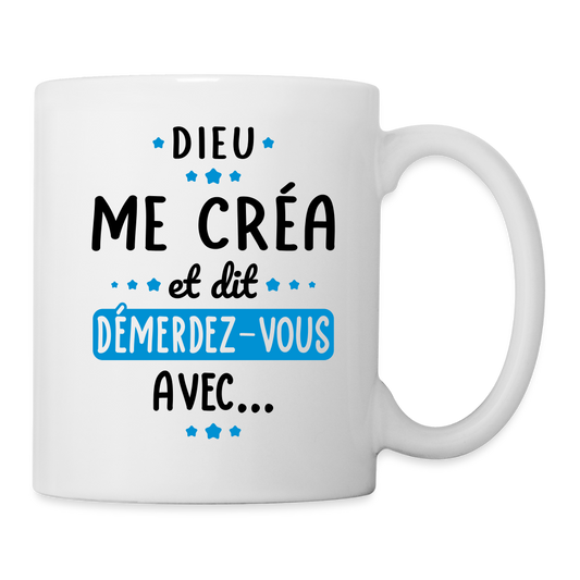 Mug blanc - Dieu me créa et dit démerdez-vous avec - blanc