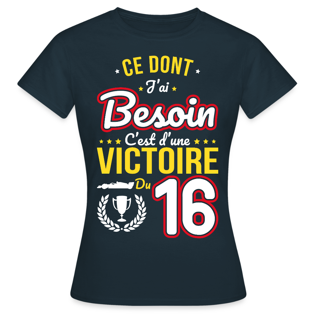 T-shirt Femme - Ce dont j'ai besoin c'est d'une victoire du 16 - marine
