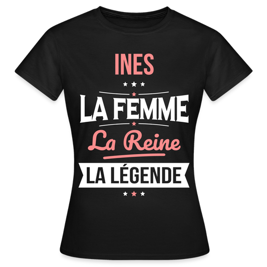 T-shirt Femme - Ines - la Femme - la Reine - la Légende - noir