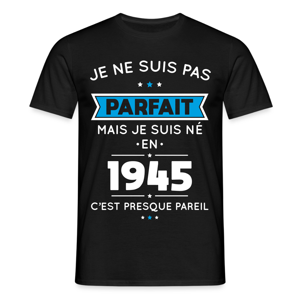 T-shirt Homme - Anniversaire 80 Ans - Pas parfait mais né en 1945 - noir