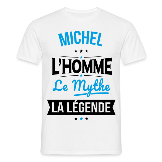 T-shirt Homme - Michel - l'Homme - le Mythe - la Légende - blanc