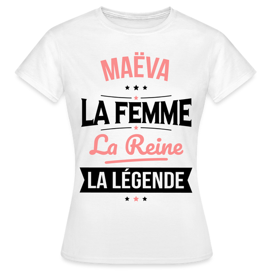T-shirt Femme - Maëva - la Femme - la Reine - la Légende - blanc