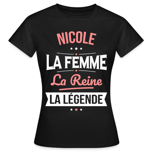 T-shirt Femme - Nicole - la Femme - la Reine - la Légende - noir