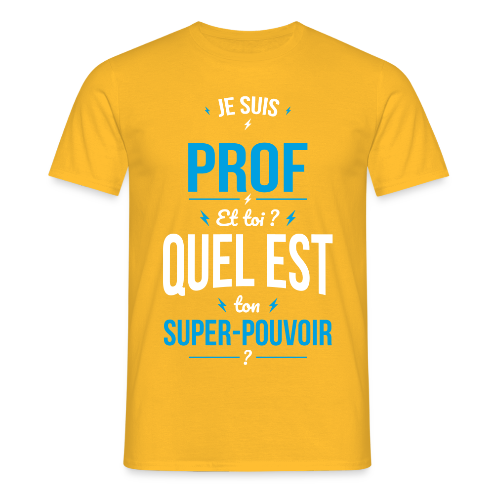 T-shirt Homme - Je suis prof - Super-pouvoir - jaune