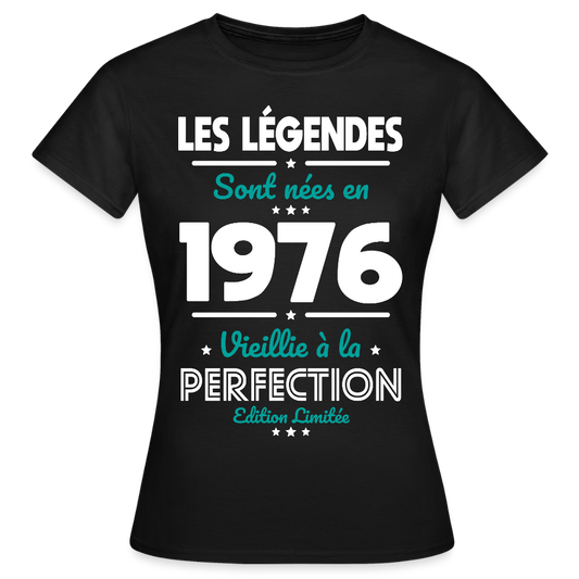 T-shirt anniversaire femme 50 ans – Les légendes sont nées en 1976 - noir