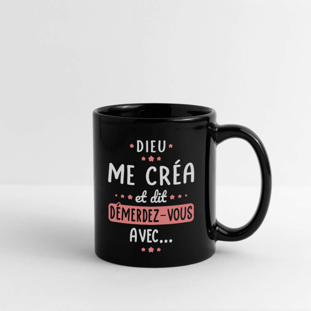 Mug uni - Dieu me créa et dit démerdez-vous avec - noir