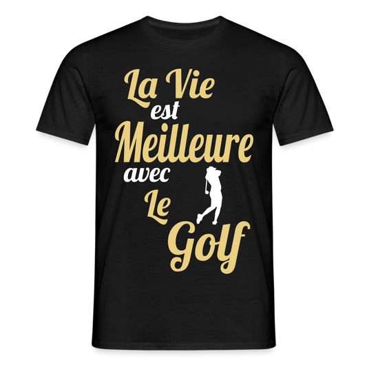 T-shirt Homme - La vie est meilleure avec le Golf - noir