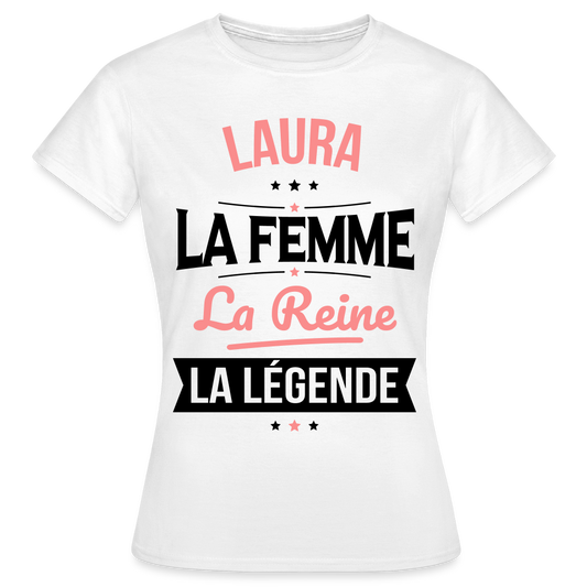 T-shirt Femme - Laura - la Femme - la Reine - la Légende - blanc