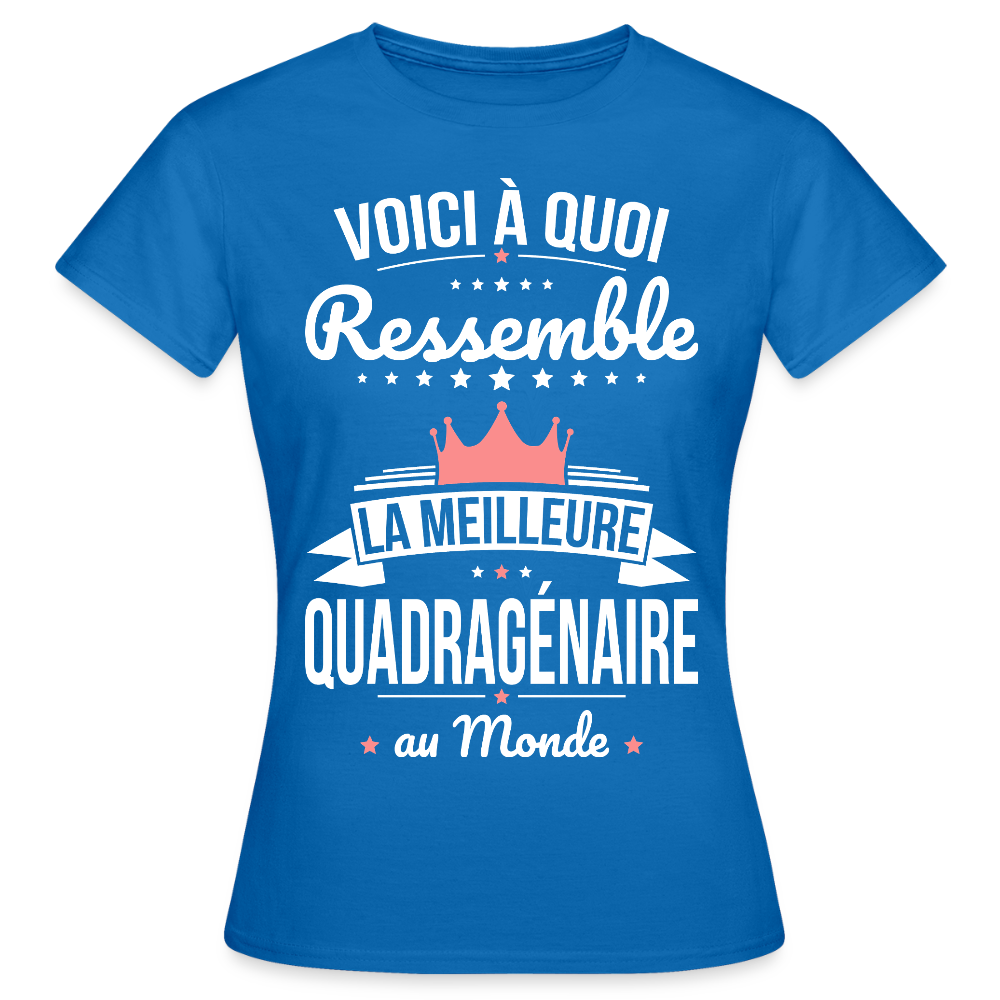 T-shirt Anniversaire Femme – La Meilleure Quadragénaire au Monde - bleu royal