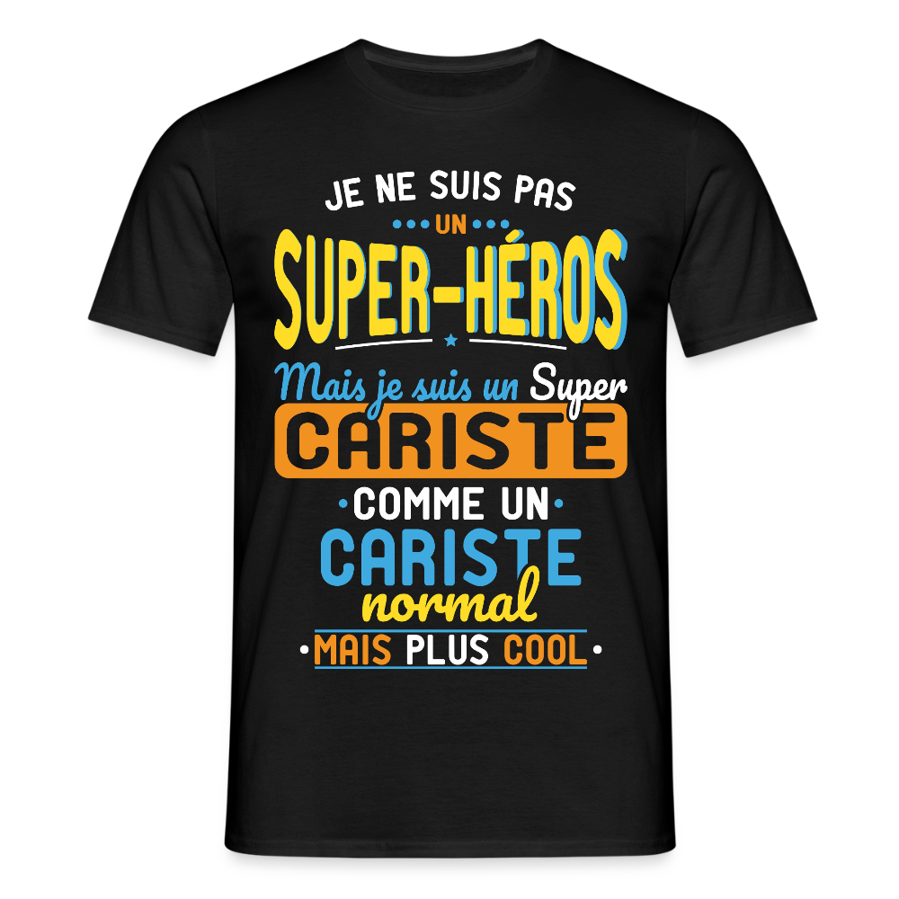 T-shirt Homme - Pas un Super-Héros mais un super Cariste - noir