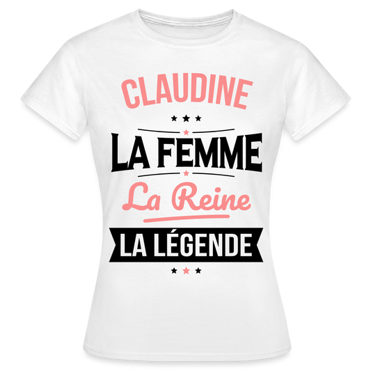 T-shirt Femme - Claudine - la Femme - la Reine - la Légende - blanc