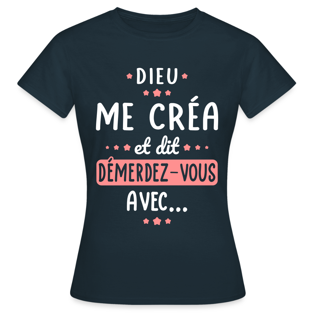 T-shirt Femme - Dieu me créa et dit démerdez-vous avec - marine