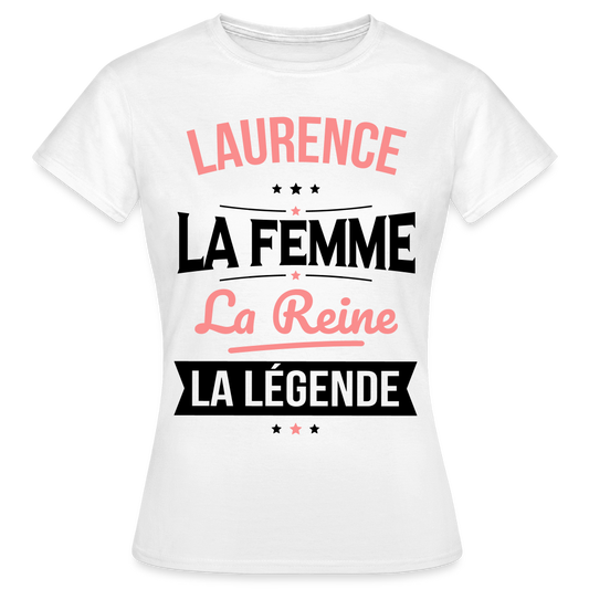 T-shirt Femme - Laurence - la Femme - la Reine - la Légende - blanc