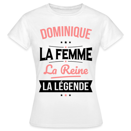 T-shirt Femme - Dominique - la Femme - la Reine - la Légende - blanc