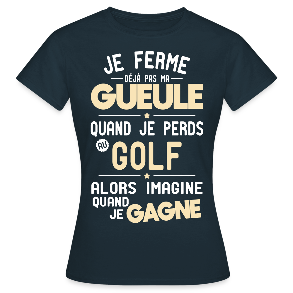 T-shirt Femme - Je ferme pas ma gueule quand je perds au golf - marine