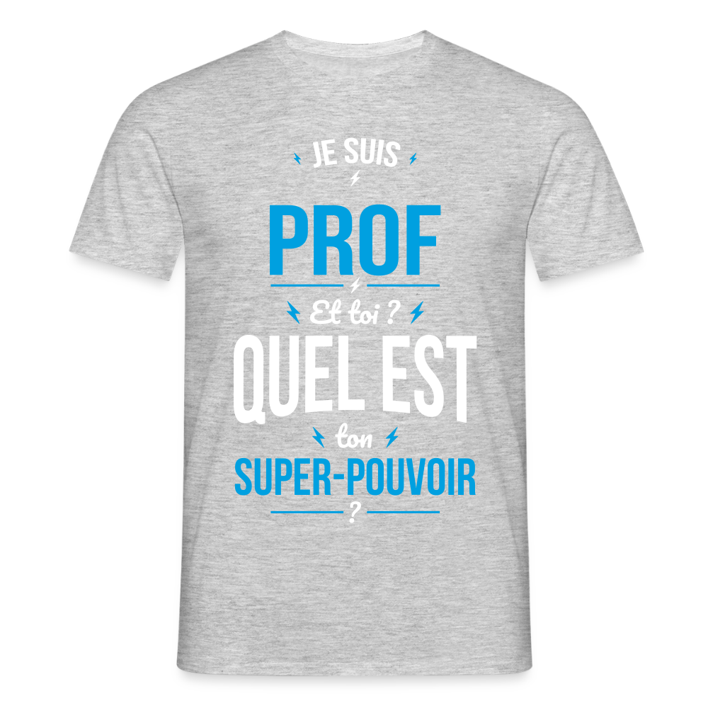 T-shirt Homme - Je suis prof - Super-pouvoir - gris chiné