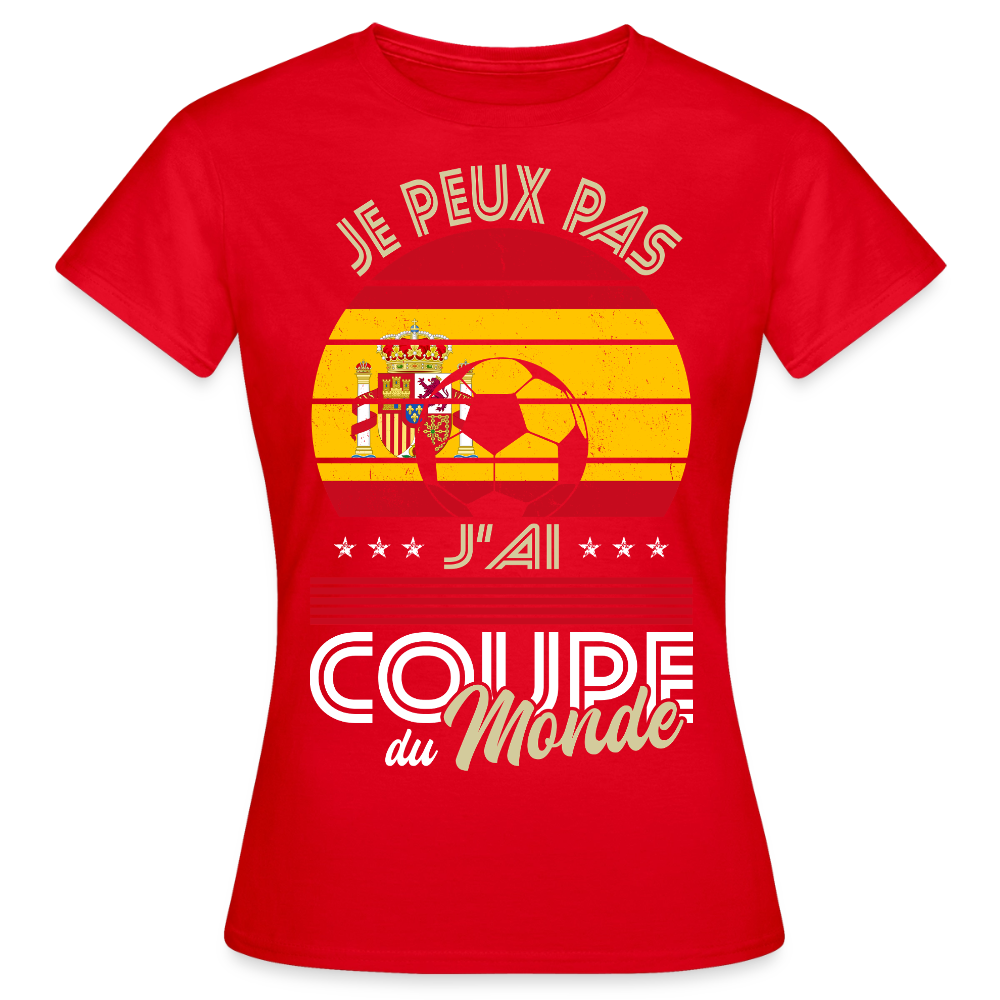 T-shirt Femme - Je peux pas j'ai Coupe du Monde - Espagne - rouge