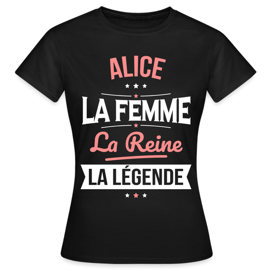 T-shirt Femme - Alice - la Femme - la Reine - la Légende - noir