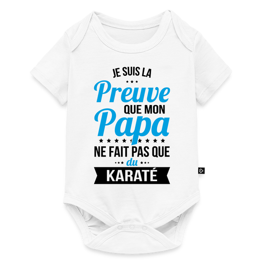 Body Bébé bio manches courtes - Mon Papa Ne Fait Pas Que Du Karaté - blanc