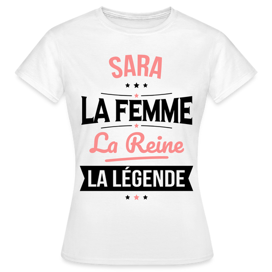 T-shirt Femme - Sara - la Femme - la Reine - la Légende - blanc