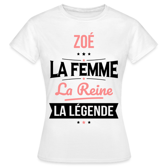 T-shirt Femme - Zoé - la Femme - la Reine - la Légende - blanc