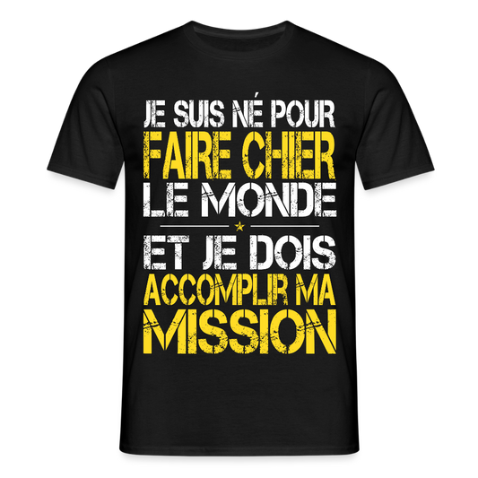 T-shirt Homme - Je suis né pour faire chier le Monde - noir