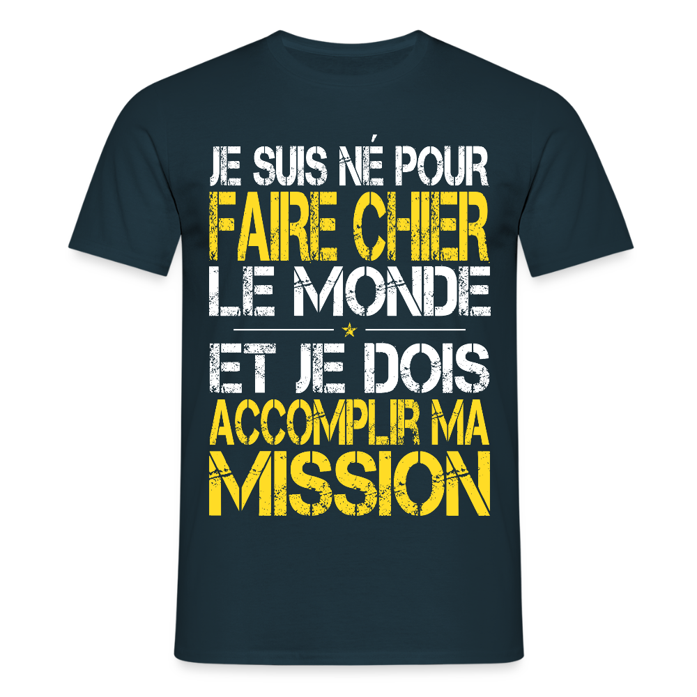 T-shirt Homme - Je suis né pour faire chier le Monde - marine