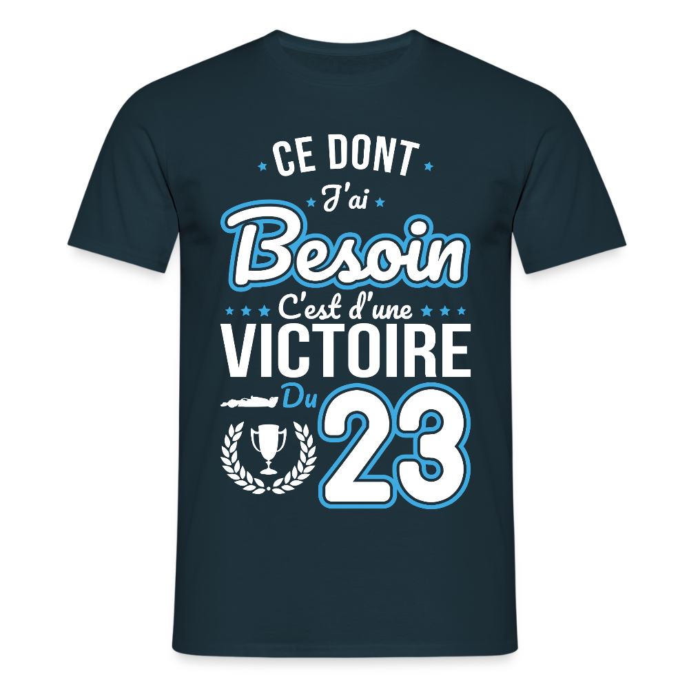T-shirt Homme - Ce dont j'ai besoin c'est d'une victoire du 23 - marine
