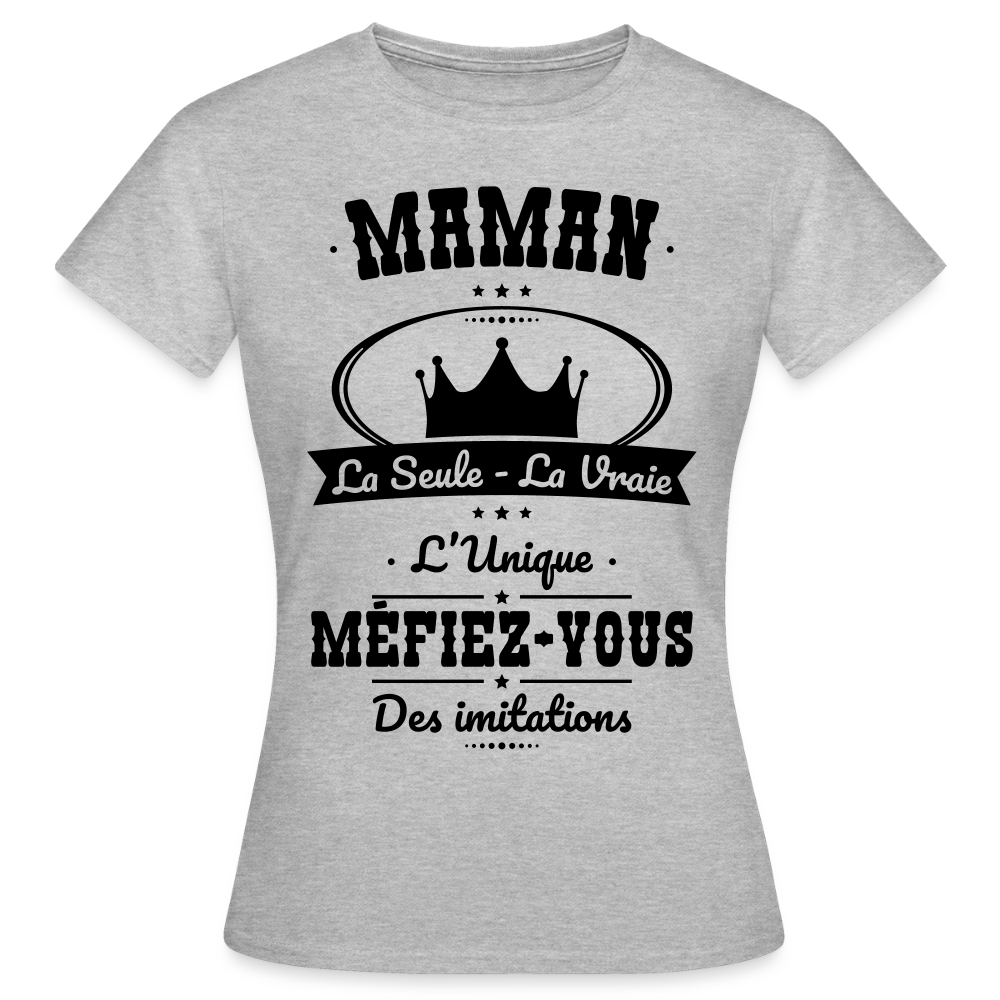 T-shirt Femme - Maman - la seule - la vraie - l'unique - gris chiné