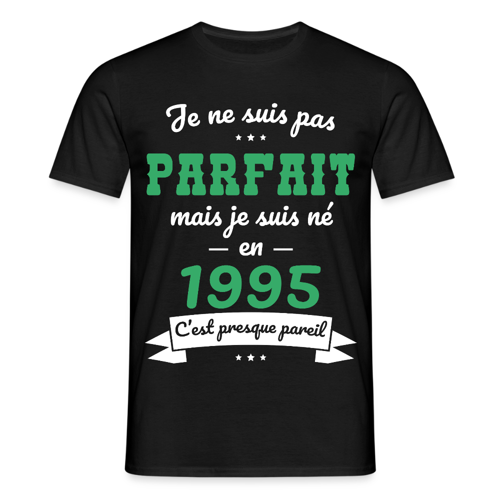 T-shirt Homme - Anniversaire 30 Ans - Pas parfait mais né en 1995 - noir