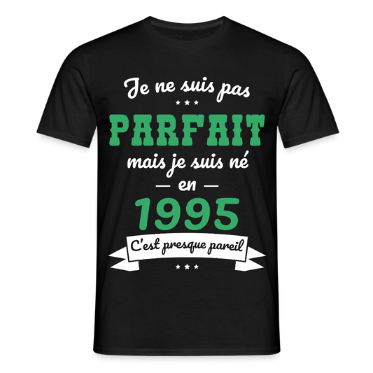 T-shirt Homme - Anniversaire 30 Ans - Pas parfait mais né en 1995 - noir