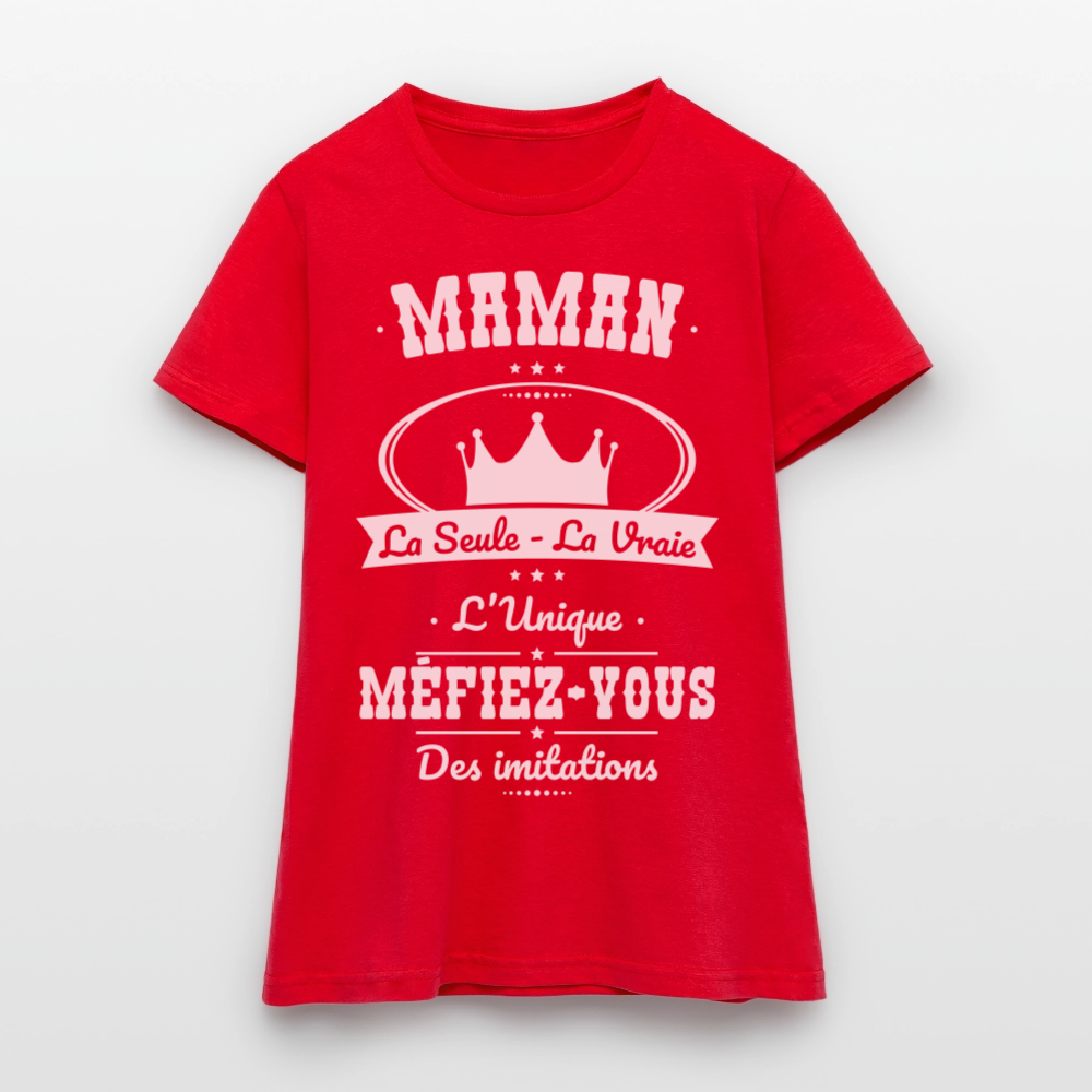 T-shirt Femme - Maman - la seule - la vraie - l'unique - rouge