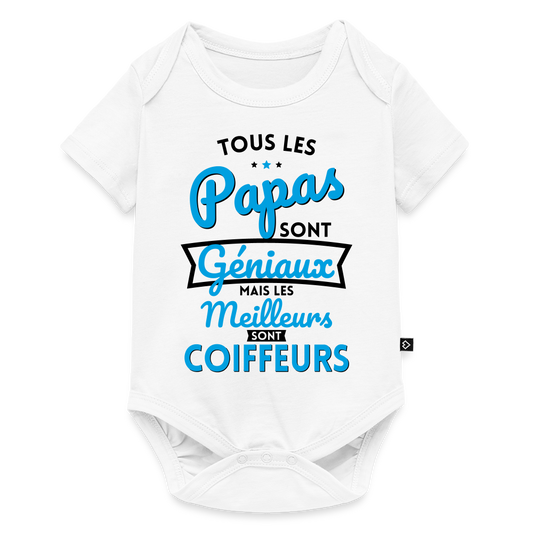 Body Bébé bio manches courtes - Papas géniaux - Les meilleurs sont coiffeurs - blanc