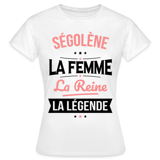 T-shirt Femme - Ségolène - la Femme - la Reine - la Légende - blanc
