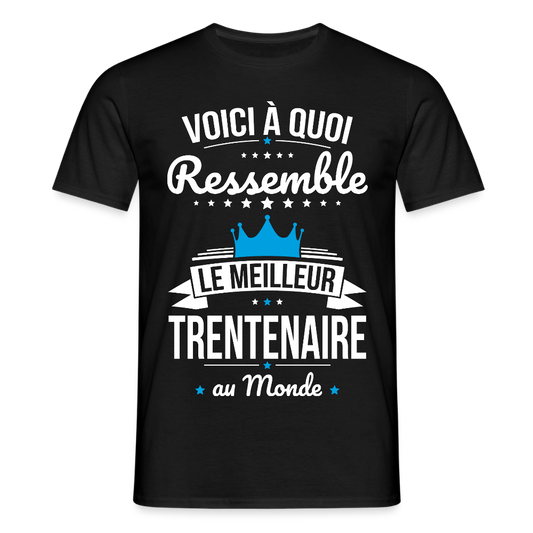 T-shirt Anniversaire Homme – Le Meilleur Trentenaire au Monde - noir