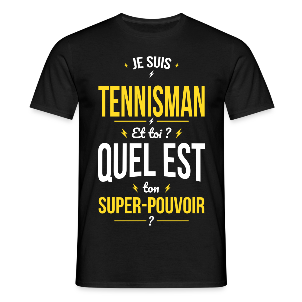 T-shirt Homme - Je suis tennisman - Super-pouvoir - noir