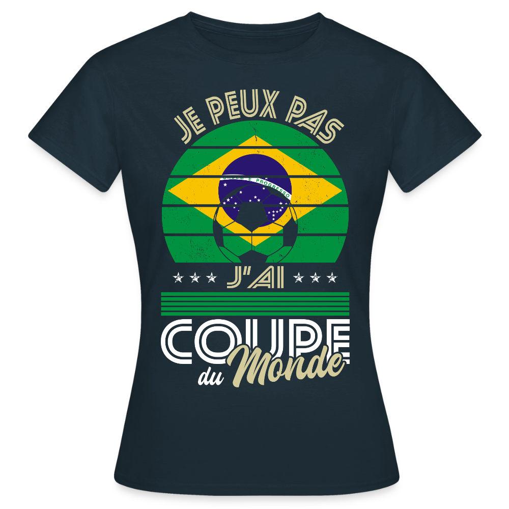 T-shirt Femme - Je peux pas j'ai Coupe du Monde - Brésil - marine