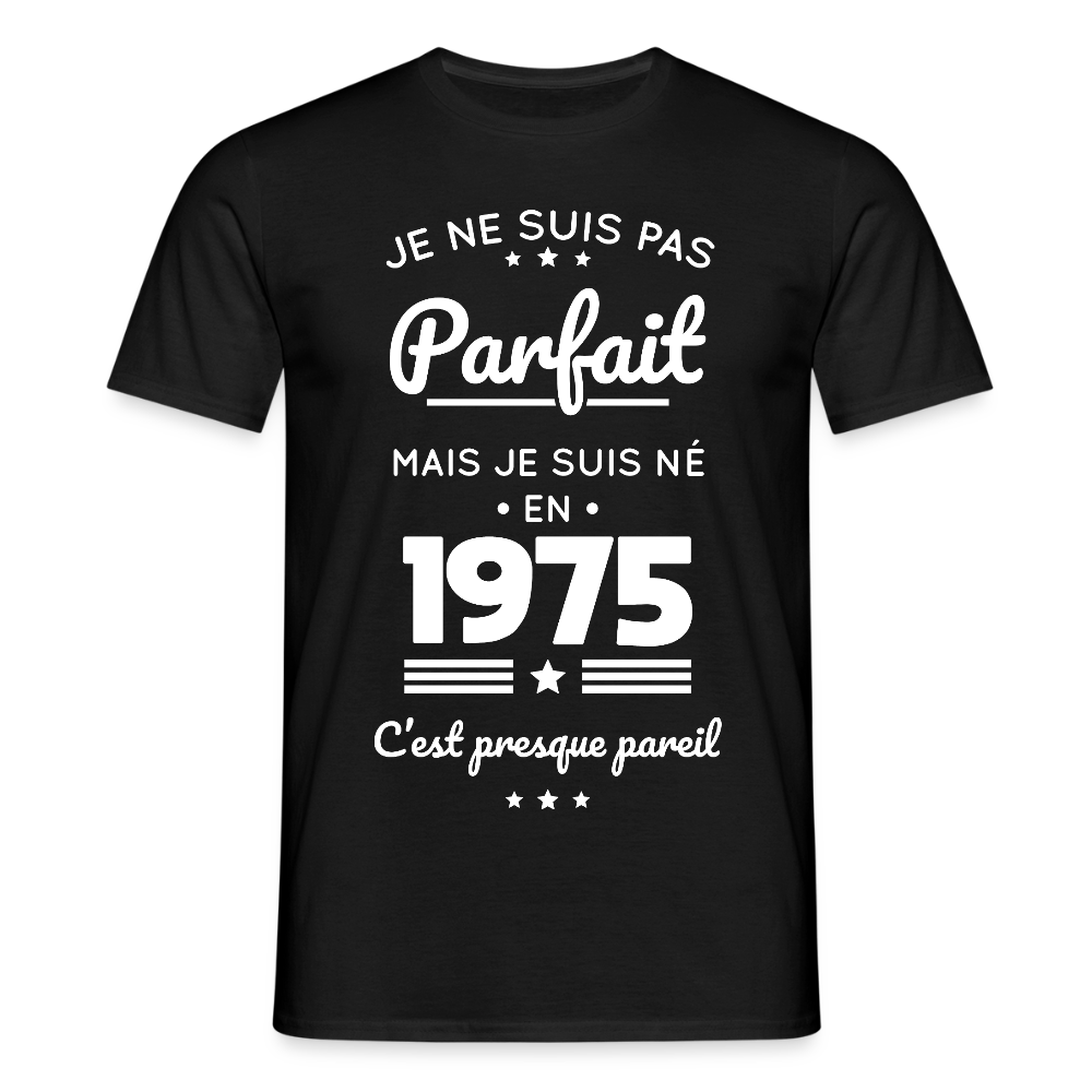 T-shirt Homme - Anniversaire 50 Ans - Pas parfait mais né en 1975 - noir