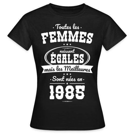 T-shirt Femme - Anniversaire 40 Ans - Les meilleures sont nées en 1985 - noir