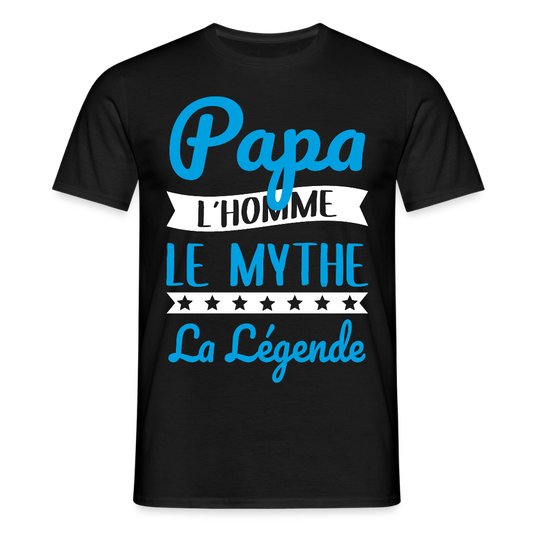 T-shirt Homme - Papa L'Homme le Mythe la Légende - noir