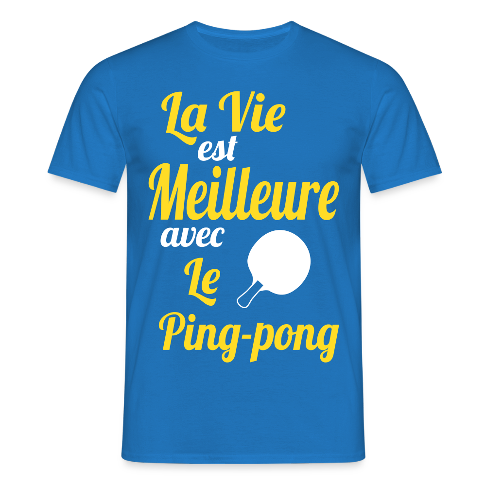 T-shirt Homme - La vie est meilleure avec le Ping-Pong - bleu royal