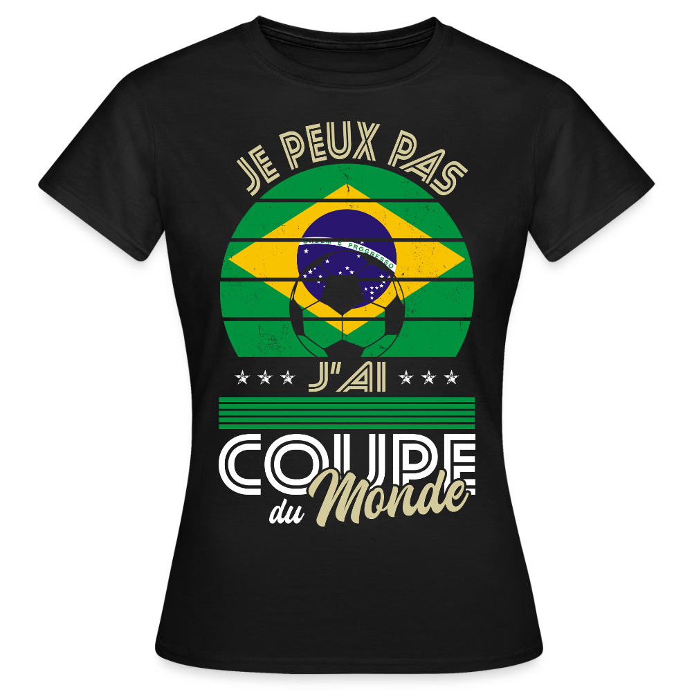 T-shirt Femme - Je peux pas j'ai Coupe du Monde - Brésil - noir