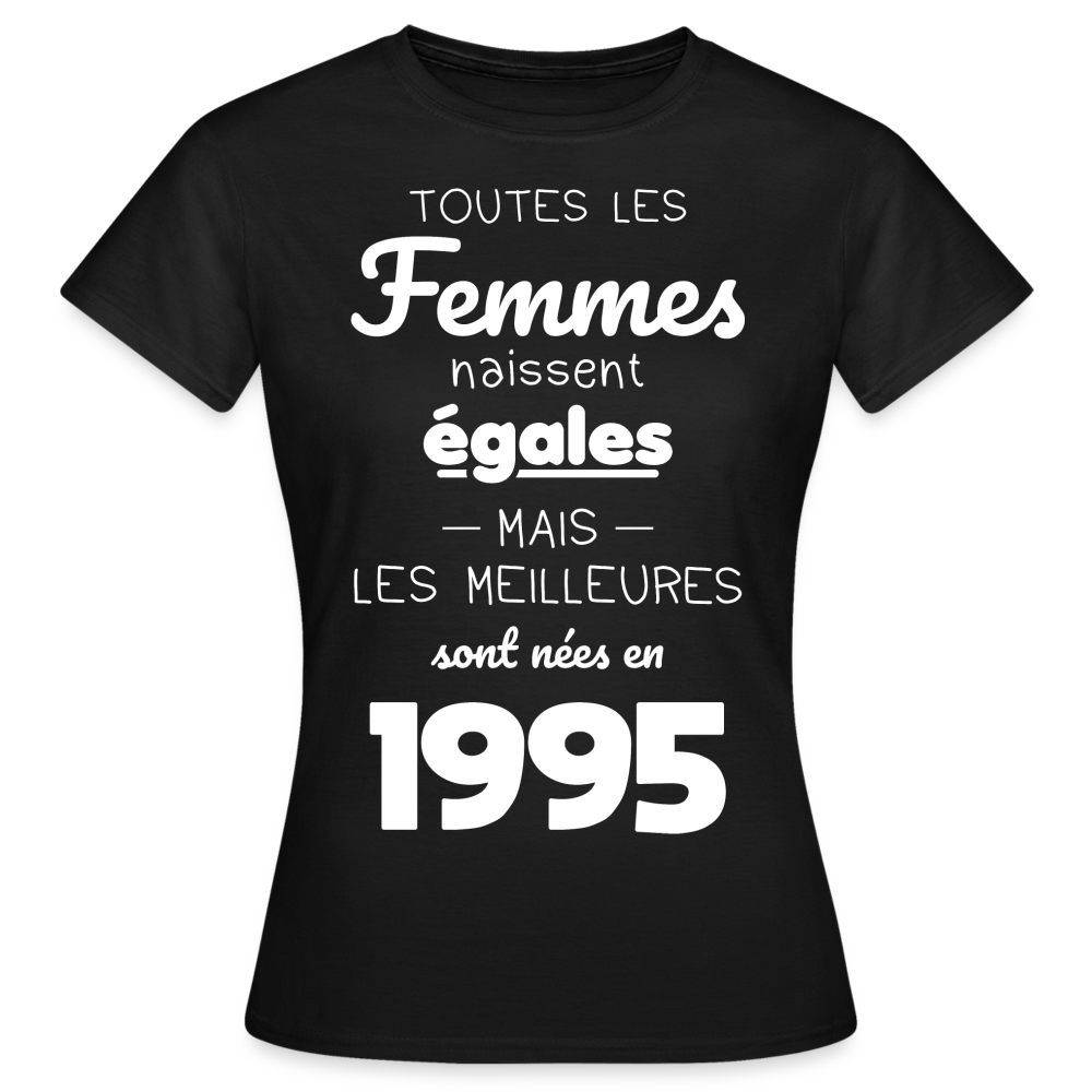 T-shirt Femme - Anniversaire 30 Ans - Les meilleures sont nées en 1995 - noir